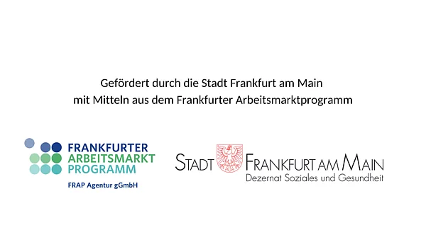 Förderlogo mit Aufschrift 'Gefördert durch die Stadt Frankfurt am Main mit Mitteln aus dem Frankfurter Arbeitsmarktprogramm', darunter die Logos der FRAP Agentur gGmbH und der Stadt Frankfurt am Main